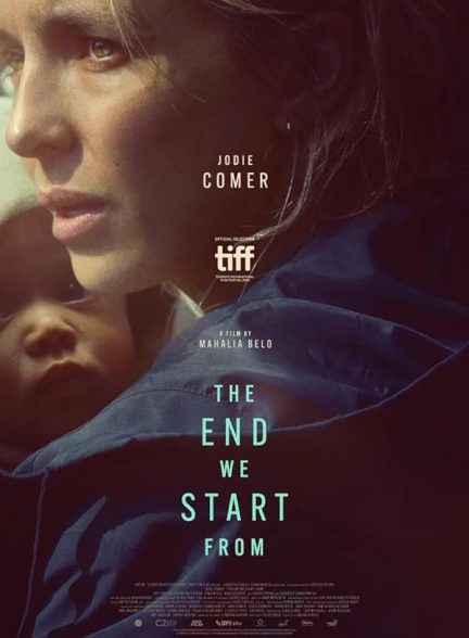 فیلم The End We Start From 2023 | پایانی که از آن شروع می کنیم